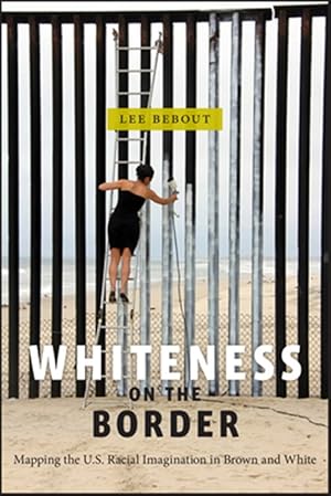 Imagen del vendedor de Whiteness on the Border : Mapping the Us Racial Imagination in Brown and White a la venta por GreatBookPricesUK