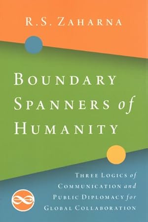 Seller image for Boundary Spanners of Humanity : Three Logics of Communications and Public Diplomacy for Global Collaboration for sale by GreatBookPricesUK