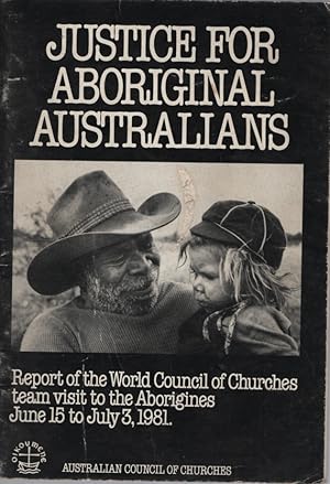 Immagine del venditore per JUSTICE FOR ABORIGINAL AUSTRALIANS : REPORT OF THE WORLD COUNCIL OF CHURCHES TEAM VISIT TO THE ABORIGINES JUNE 15 TO JULY 3 1981 venduto da Dromanabooks