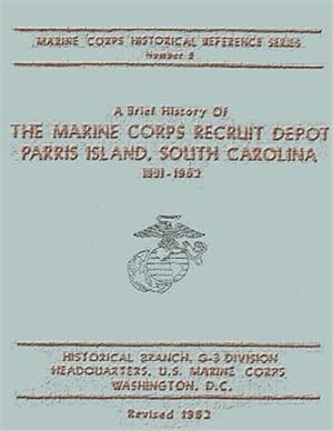 Imagen del vendedor de Brief History of the Marine Corps Recruit Depot : Parris Island, South Carolina 1891-1962 a la venta por GreatBookPricesUK