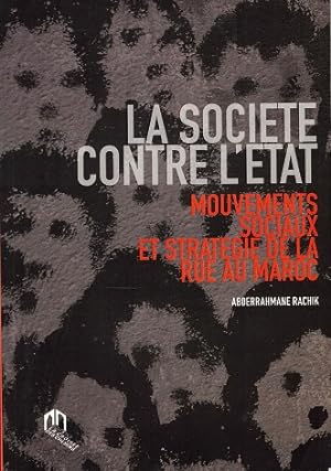 La societe contre l'etat. Mouvements sociaux et strategie de la Rue au Maroc
