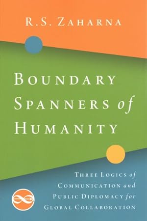 Seller image for Boundary Spanners of Humanity : Three Logics of Communications and Public Diplomacy for Global Collaboration for sale by GreatBookPricesUK