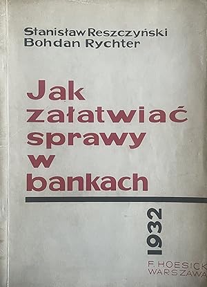 Jak zalatwiac sprawy w bankach. [How to get Things Done in Banks.]