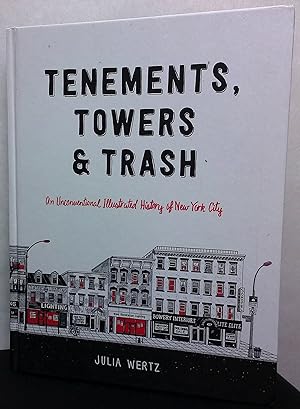 Bild des Verkufers fr Tenements, Towers & Trash_ an Unconventional Illustrated History of New York City zum Verkauf von San Francisco Book Company