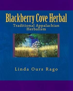 Imagen del vendedor de Blackberry Cove Herbal : Traditional Appalachian Herbalism Greytone a la venta por GreatBookPricesUK