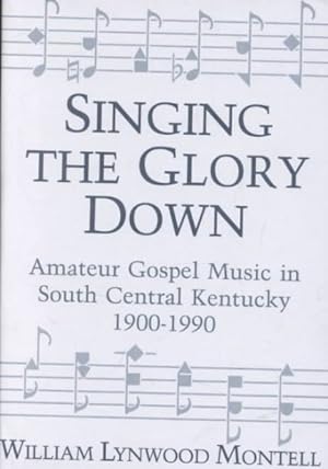 Seller image for Singing the Glory Down : Amateur Gospel Music in South Central Kentucky, 1900-1990 for sale by GreatBookPricesUK
