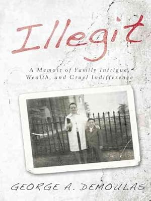 Seller image for Illegit : A Memoir of Family Intrigue, Wealth, and Cruel Indifference for sale by GreatBookPricesUK