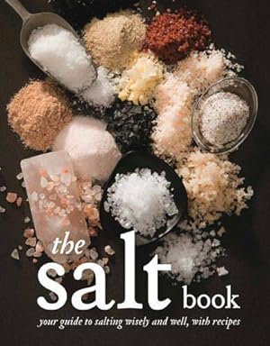 Seller image for The Salt Book: A guide to salting wisely and well, with recipes for sale by WeBuyBooks