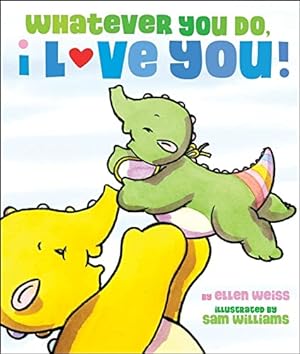 Seller image for Whatever You Do, I Love You for sale by Reliant Bookstore