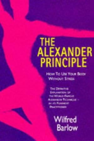 Imagen del vendedor de Alexander Principle: How to Use Your Body Without Stress a la venta por WeBuyBooks