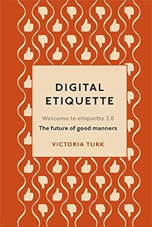 Imagen del vendedor de Digital Etiquette: Everything you wanted to know about modern manners but were afraid to ask a la venta por WeBuyBooks