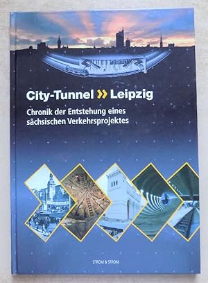 City-Tunnel Leipzig - Chronik der Entstehung eines sächsischen Verkehrsprojektes.