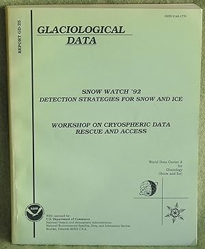 Image du vendeur pour Snow Watch '92: Detection Strategies for Snow and Ice: An International Workshop on Snow and Lake Ice Cover and the Climate System plus Workshop on Cryospheric Data Rescue and Access - Report GD-25 mis en vente par Argyl Houser, Bookseller