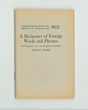 A Dictionary of Foreign Words and Phrases by Lloyd E. Smith, Little Blue Book 902 Issued in 1925 ...