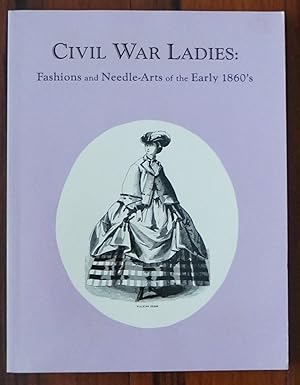 Image du vendeur pour Civil War Ladies: Fashions and Needle-Arts of the Early 1860's mis en vente par David M. Herr