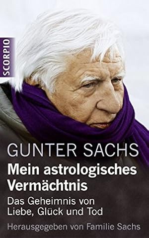 Mein astrologisches Vermächtnis. Das Geheimnis von Liebe, Glück und Tod. Anhang: Beschreibung der...