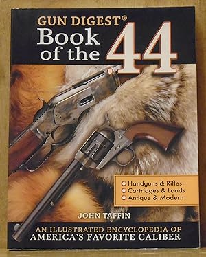 The Gun Digest Book of the .44, an Illustrated Encyclopedia of America's Favorite Caliber (SIGNED)