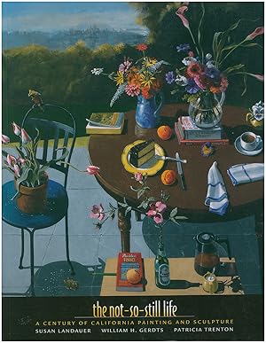 Bild des Verkufers fr The Not-So-Still Life: A Century of California Painting and Sculpture zum Verkauf von Diatrope Books