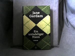 Ein untadeliger Mann : Roman. Jane Gardam ; aus dem Englischen von Isabel Bogdan