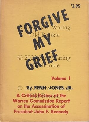 Image du vendeur pour Forgive my grief : a critical review of the Warren Commission Report on the assassination of President John F. Kennedy (vol. I) mis en vente par Old Bookie