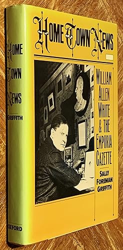 Seller image for Home Town News; William Allen White and the Emporia Gazette for sale by DogStar Books