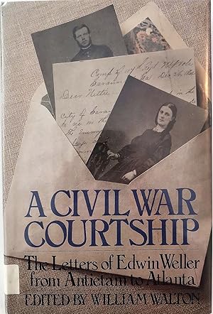 Seller image for A Civil War courtship: The letters of Edwin Weller From Antietam to Atlanta for sale by The Aviator's Bookshelf