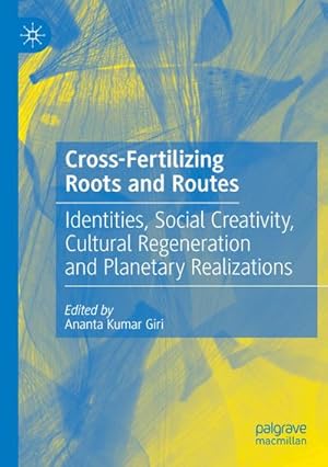 Bild des Verkufers fr Cross-Fertilizing Roots and Routes : Identities, Social Creativity, Cultural Regeneration and Planetary Realizations zum Verkauf von AHA-BUCH GmbH