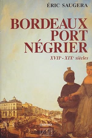 Imagen del vendedor de Bordeaux port ngrier. XVIIe XIXe sicles. Chronologie, conomie, idologie a la venta por Librairie du Bacchanal