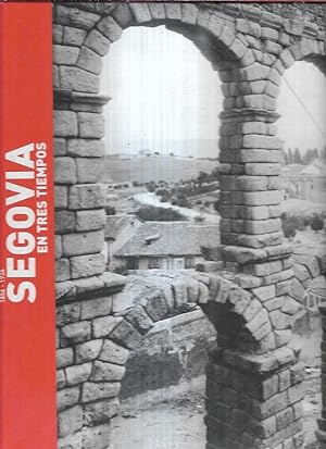 SEGOVIA EN TRES TIEMPOS 1856-1936