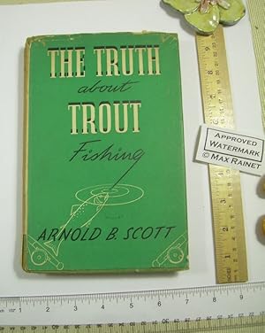 Seller image for The Truth About Trout Fishing [UK Edition, Hb in Dj, Truly a Symposium for All Anglers. Novice or Warden, Instructive Value in How and Why to Catch Fish, Laugh and Learn, First Edition Stated] for sale by GREAT PACIFIC BOOKS