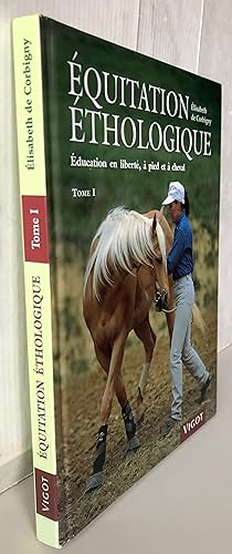 Equitation éthologique : Tome 1 Education en liberté, à pied et à cheval