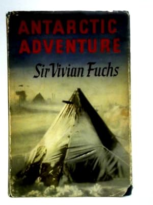 Image du vendeur pour Antarctic Adventure: The Commonwealth Trans-Antarctic Expedition, 1955-58 mis en vente par World of Rare Books