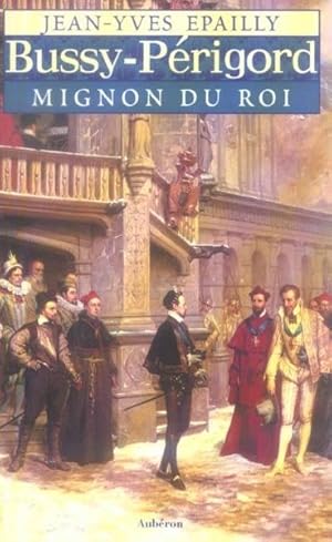 Image du vendeur pour Bussy-Prigord, mignon du roi mis en vente par Chapitre.com : livres et presse ancienne