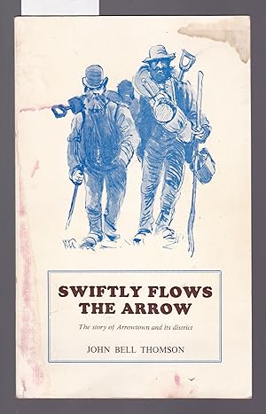 Imagen del vendedor de Swiftly Flows the Arrow - The Story of Arrowtown and District a la venta por Laura Books