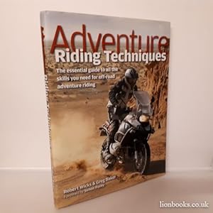 Adventure Riding Techniques The Essential Guide to all the Skills You Need for Off-Road Adventure...