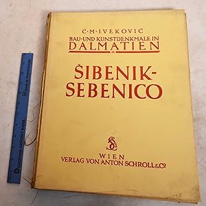 Bau- Und Kunstdenkmale in Dalmatien. Bd. II. Sibenik-Sebenico
