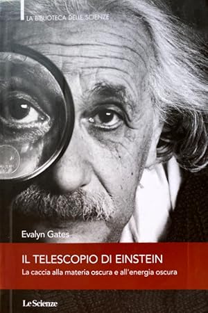 Seller image for IL TELESCOPIO DI EINSTEIN. LA CACCIA ALLA MATERIA OSCURA E ALL'ENERGIA OSCURA for sale by CivicoNet, Libreria Virtuale