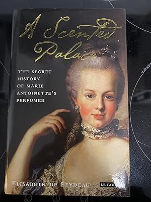 Seller image for A Scented Palace The Secret History of Marie Antoinette's Perfumer for sale by Mrs Middleton's Shop and the Rabbit Hole