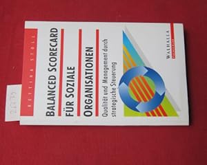 Bild des Verkufers fr Die Balanced scorecard fr soziale Organisationen : mehr Qualitt durch strategisches Management ; Handbuch fr die Praxis sozialer Arbeit. Sozialwesen. [Deckel: Qual. + Management durch strat. Steuerung] zum Verkauf von Versandantiquariat buch-im-speicher