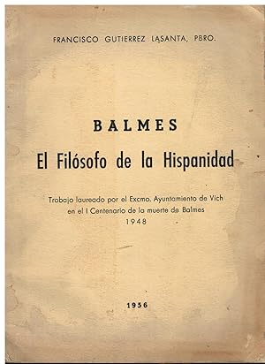 Bild des Verkufers fr BALMES. EL FILSOFO DE LA HISPANIDAD. Trabajo laureado por el Excmo. Ayuntamiento de Vich en el I Centenario de la muerte de Balmes. 1948. 1 edicin. Ligeramente fatigado. zum Verkauf von angeles sancha libros