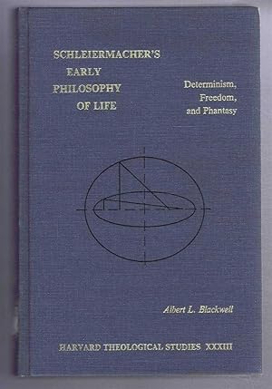 Schleiermacher's Early Philosophy of Life, Determinism, Freedom, and Phantasy. Harvard Theologica...