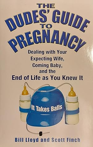 Seller image for The Dudes' Guide To Pregnancy: Dealing with your Expecting Wife, Coming Baby and the End of Life as you Knew It for sale by Mister-Seekers Bookstore