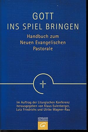 Imagen del vendedor de Gott ins Spiel bringen. Handbuch zum Neuen Evangelischen Pastorale. a la venta por Antiquariat Puderbach