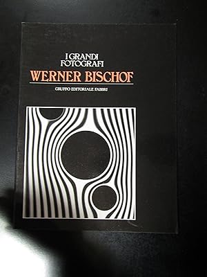 Werner Bischof. Gruppo Editoriale Fabbri 1983 - I.