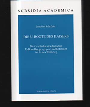 Die U-Boote des Kaisers : die Geschichte des deutschen U-Boot-Krieges gegen Großbritannien im Ers...