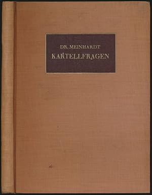 Kartellfragen. Gesammelte Reden und Aufsätze von Dr. Meinhardt, Vorsitzendem des Direktoriums der...