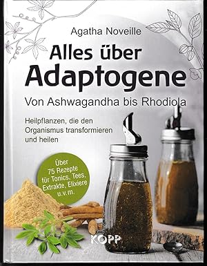 Alles über Adaptogene. Von Ashwagandha bis Rhodiola. Heilpflanzen, die den Organismus transformie...