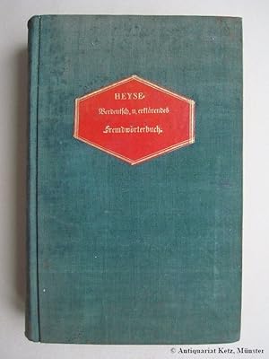 Bild des Verkufers fr Allgemeines verdeutschendes und erklrendes Fremdwrterbuch mit Bezeichnung der Aussprache und Betonung der Wrter nebst genauer Angabe ihrer Abstammung und Bildung. Neu bearbeitet von K. W. L. Heyse. Zehnte (10.) rechtmige, vermehrte und durchaus verbesserte Ausgabe. zum Verkauf von Antiquariat Hans-Jrgen Ketz