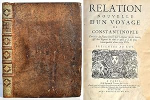 Relation Nouvelle D'Un Voyage De Constantinople. Enrichie de Plans levez par l'Auteur sur les lie...