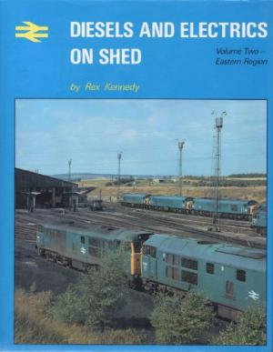 Diesels and Electrics on Shed Volume 2 : Eastern Region